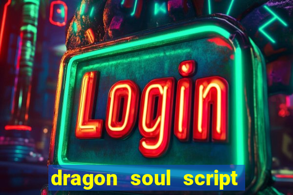 dragon soul script no key